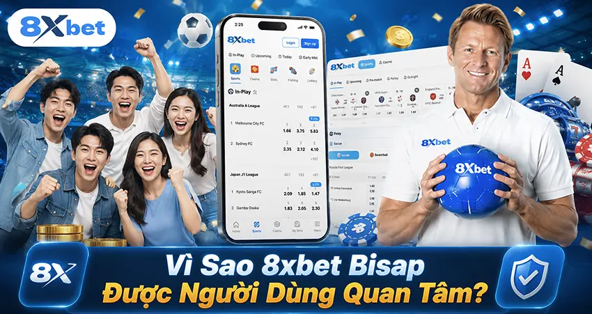 Vì Sao 8xbet Bisap Được Người Dùng Quan Tâm?