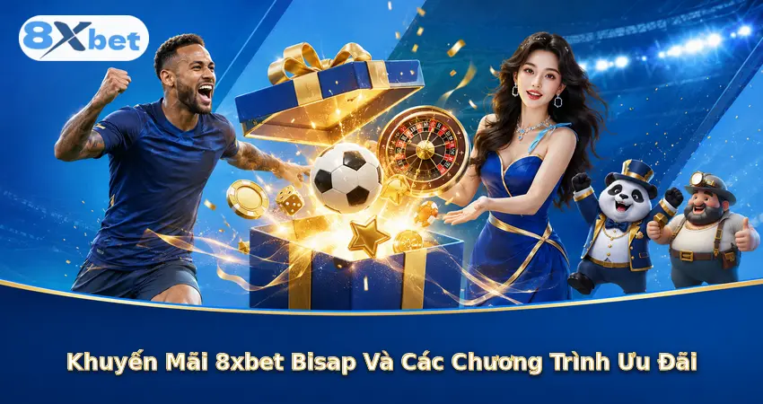 Khuyến Mãi 8xbet Bisap Và Các Chương Trình Ưu Đãi